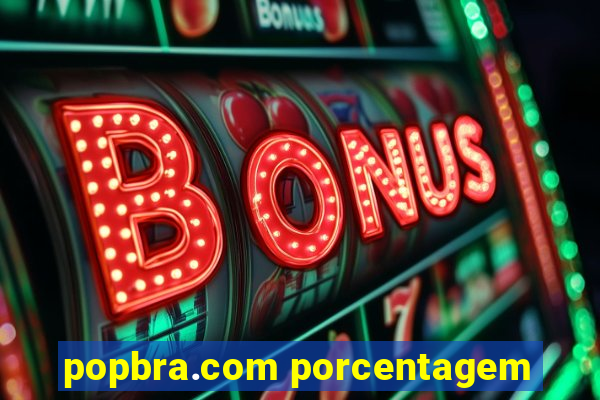 popbra.com porcentagem