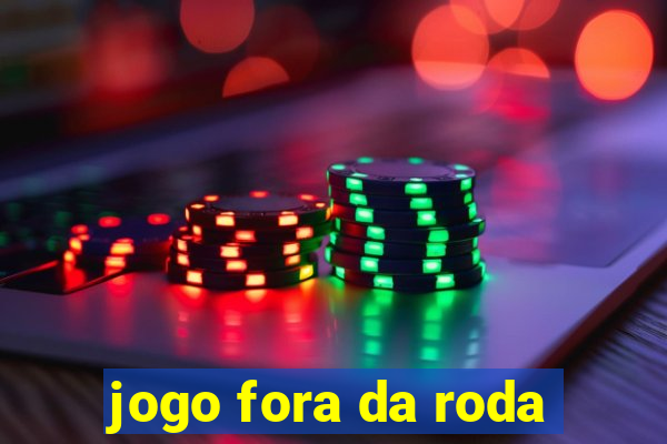 jogo fora da roda