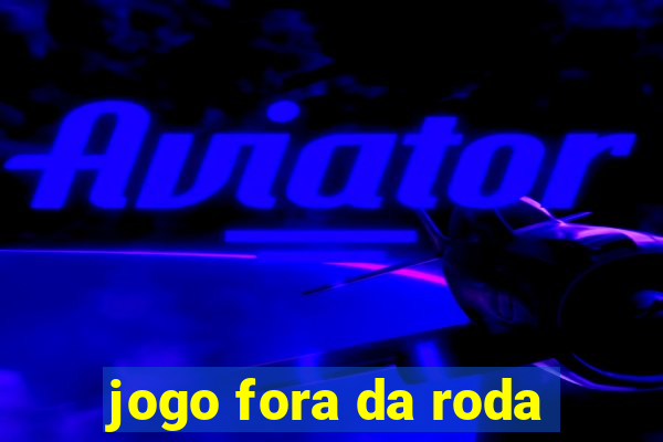 jogo fora da roda