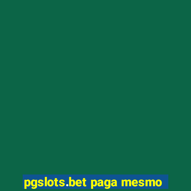 pgslots.bet paga mesmo