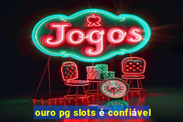 ouro pg slots é confiável