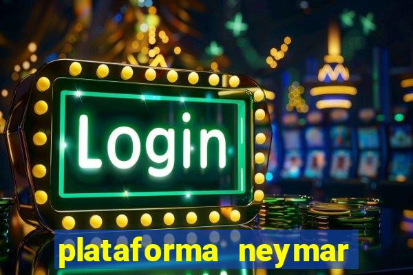 plataforma neymar jr bet