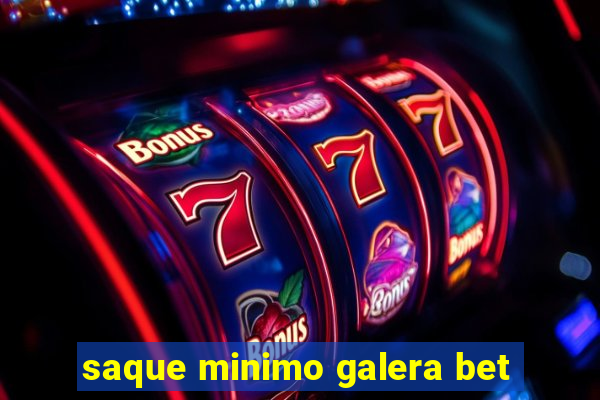 saque minimo galera bet