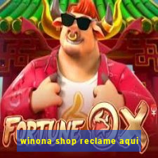 winona shop reclame aqui