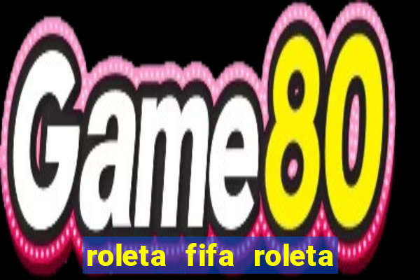 roleta fifa roleta times fifa