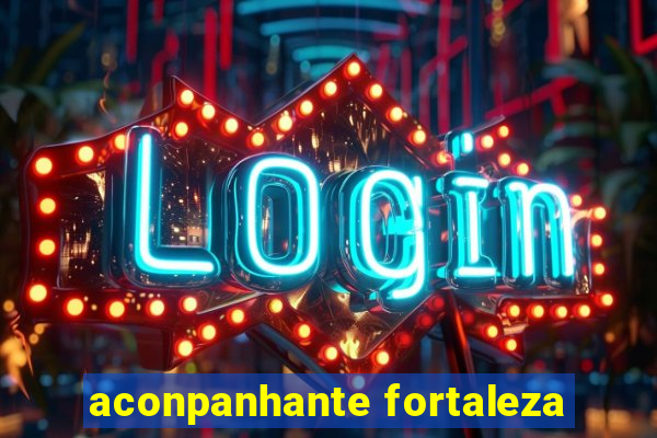 aconpanhante fortaleza