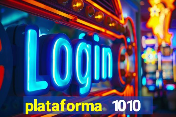 plataforma 1010 jogo do tigre