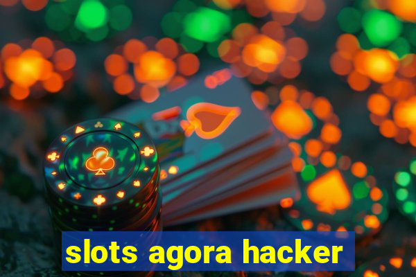 slots agora hacker