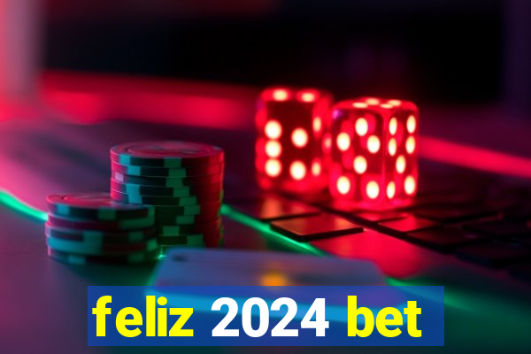 feliz 2024 bet