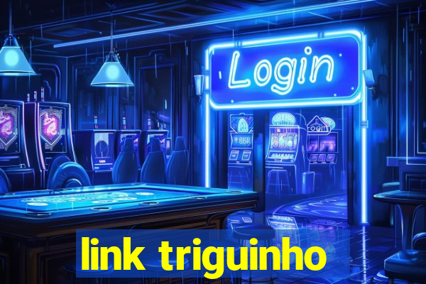 link triguinho