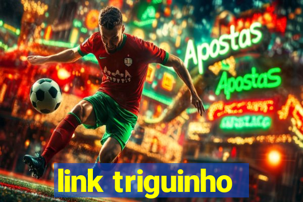 link triguinho