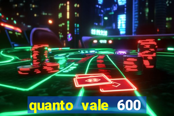 quanto vale 600 mil cruzeiros em reais