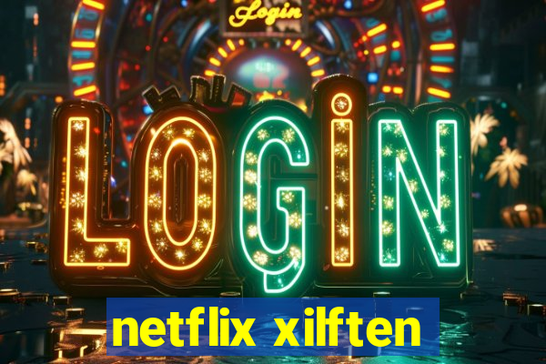 netflix xilften