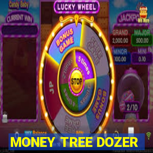 MONEY TREE DOZER