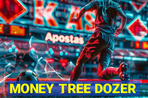 MONEY TREE DOZER