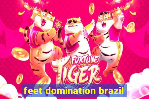 feet domination brazil