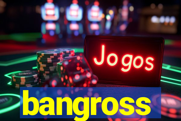 bangross