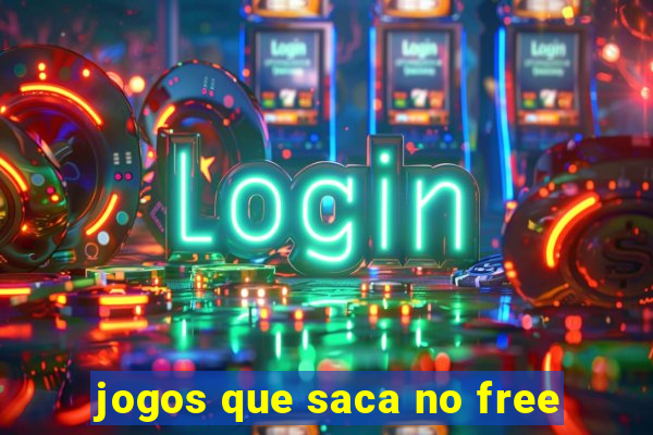 jogos que saca no free