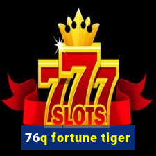 76q fortune tiger