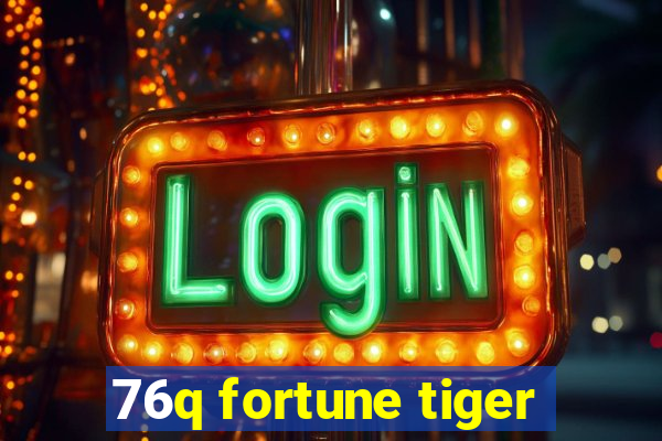 76q fortune tiger