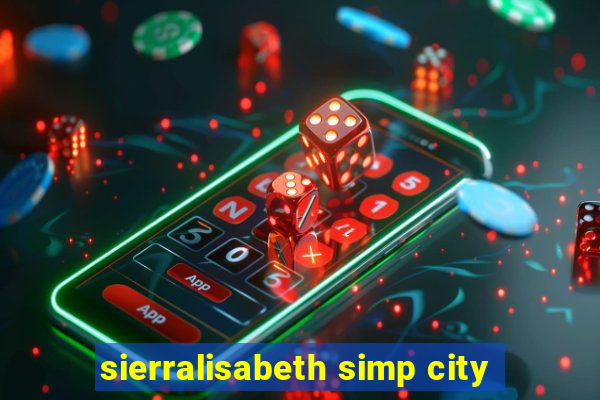 sierralisabeth simp city