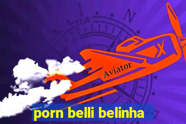 porn belli belinha