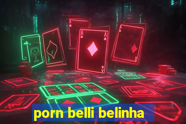 porn belli belinha