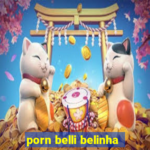 porn belli belinha