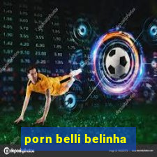 porn belli belinha