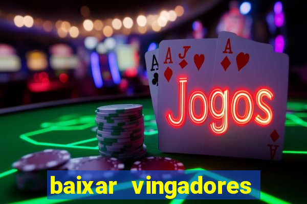 baixar vingadores guerra infinita google drive