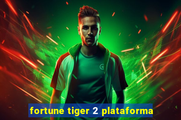 fortune tiger 2 plataforma