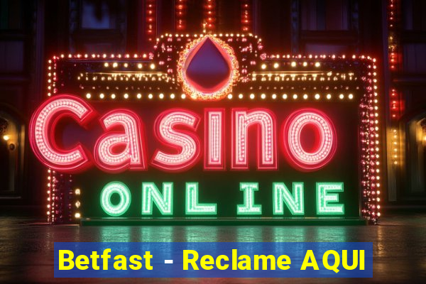 Betfast - Reclame AQUI