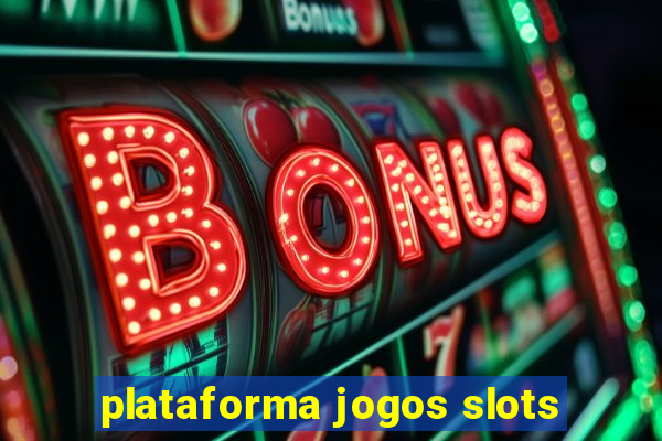 plataforma jogos slots