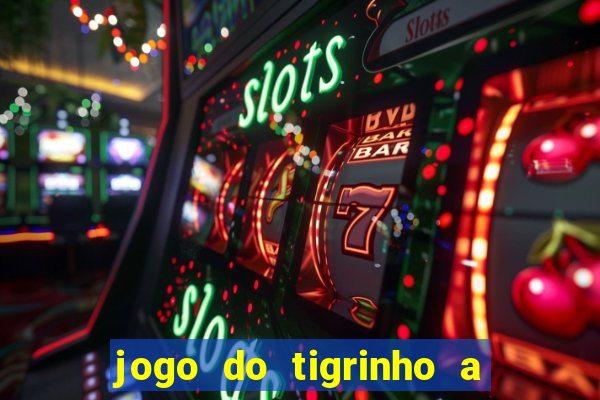 jogo do tigrinho a partir de r$ 5