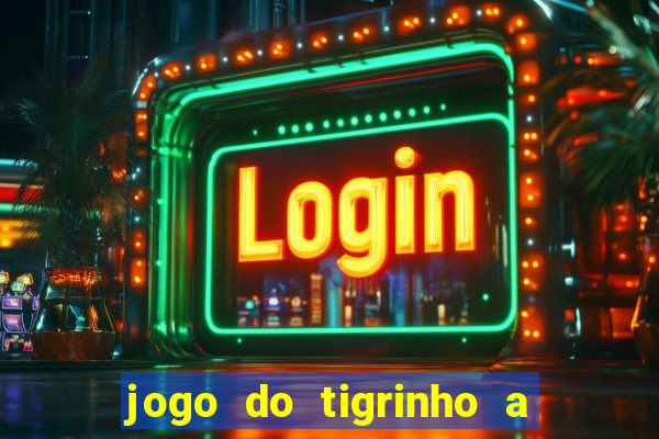 jogo do tigrinho a partir de r$ 5