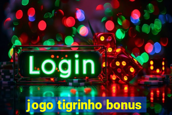 jogo tigrinho bonus