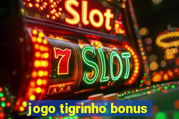 jogo tigrinho bonus