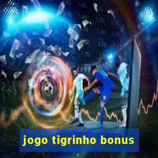 jogo tigrinho bonus