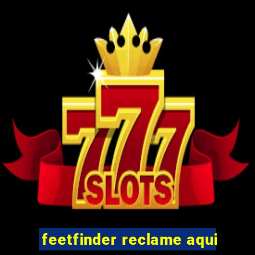 feetfinder reclame aqui