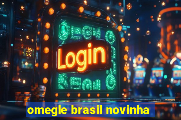 omegle brasil novinha