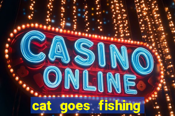 cat goes fishing free download