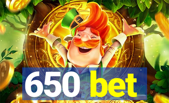 650 bet