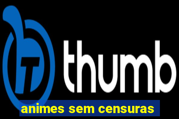 animes sem censuras