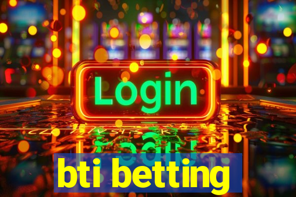 bti betting