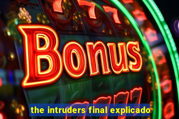 the intruders final explicado