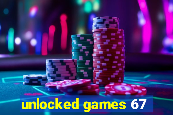 unlocked games 67