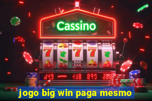 jogo big win paga mesmo