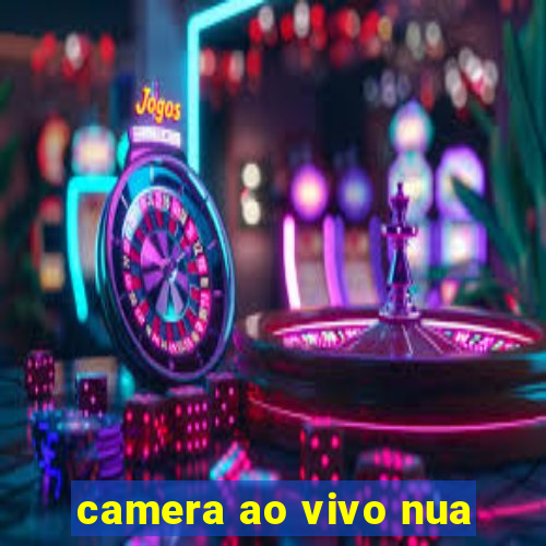 camera ao vivo nua