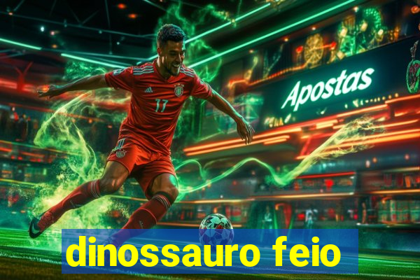 dinossauro feio