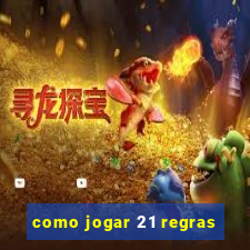 como jogar 21 regras